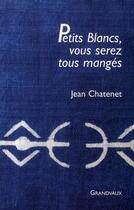 Couverture du livre « Petits blancs, vous serez tous mangés » de Jean Chatenet aux éditions Grandvaux