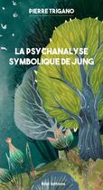 Couverture du livre « La psychanalyse symbolique de Jung » de Pierre Trigano aux éditions Reel