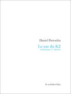 Couverture du livre « Le cas du k2 - [mathematiques & alpinisme] » de Daniel Parrochia aux éditions Le Corridor Bleu