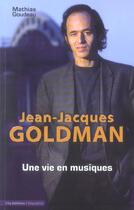 Couverture du livre « Jean-jacques goldman une vie en musiques » de Goudeau-M aux éditions City