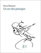 Couverture du livre « Un art des passages » de Pierre Dhainaut aux éditions L'herbe Qui Tremble