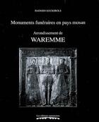 Couverture du livre « Monuments Funeraires En Pays Mosan Volume 7, Arrondissement De Waremme : Tombes Et Epitaphes, 1200-1 » de Hadrien Kockerols aux éditions Editions Namuroises