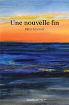 Couverture du livre « Une nouvelle fin » de Elide Montesi aux éditions Acrodacrolivres