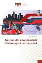 Couverture du livre « Gestion des abonnements electroniques de transport » de Heithem Temimi aux éditions Editions Universitaires Europeennes