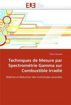 Couverture du livre « Techniques de mesure par spectrometrie gamma sur combustible irradie » de Leconte-P aux éditions Editions Universitaires Europeennes