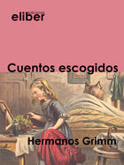 Couverture du livre « Cuentos escogidos » de Hermanos Grimm aux éditions Eliber Ediciones