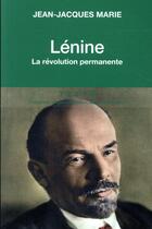 Couverture du livre « Lénine ; la révolution permanente » de Jean-Jacques Marie aux éditions Tallandier