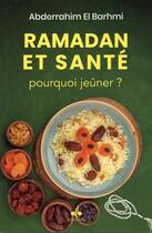 Couverture du livre « Ramadan et santé : pourquoi jeûner ? » de Abderrahim El Barhmi aux éditions Albouraq