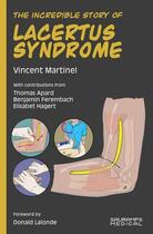 Couverture du livre « The incredible story of LACERTUS SYNDROME » de Thomas Apard et Vincent Martinel et Benjamin Ferembach et Elisabet Hagert aux éditions Sauramps Medical