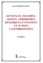 Couverture du livre « Sentences, maximes, adages, aphorisme, remarques et pensees et autres calembredaines » de Durier-Le Roux Jean aux éditions Sydney Laurent