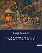 Couverture du livre « USI, COSTUMI E PREGIUDIZI DEL POPOLO DI ROMA » de Zanazzo Luigi aux éditions Culturea