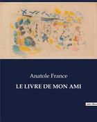 Couverture du livre « LE LIVRE DE MON AMI » de Anatole France aux éditions Culturea