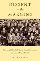 Couverture du livre « Dissent on the Margins: How Soviet Jehovah's Witnesses Defied Communis » de Baran Emily B aux éditions Oxford University Press Usa