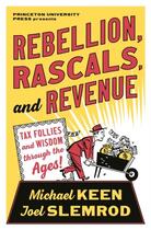 Couverture du livre « Rebellion, rascals, and revenue : tax follies and wisdom through the ages » de Michael Keen et Joel Slemrod aux éditions Princeton University Press