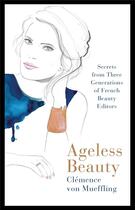 Couverture du livre « Ageless beauty: secrets from three generations of french beauty editors » de Mueffling Clemence aux éditions Penguin Uk