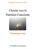 Couverture du livre « Chemin vers la Nutrition Consciente » de Elisabeth Lefebvre Vasselin aux éditions Lulu