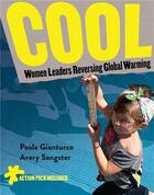 Couverture du livre « Cool : women leaders reversing global warming » de Paola Gianturco et Avery Sangster aux éditions Powerhouse