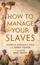 Couverture du livre « How to Manage Your Slaves by Marcus Sidonius Falx » de Toner Jerry aux éditions Profile Digital
