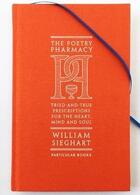 Couverture du livre « The poetry pharmacy ; tried and true prescriptions for the heart, mind and soul » de William Sieghart aux éditions Viking Adult