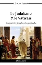 Couverture du livre « Le judaïsme et le Vatican » de Leon De Poncins aux éditions Omnia Veritas