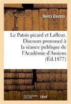 Couverture du livre « Le patois picard et lafleur. discours prononce a la seance publique de l'academie d'amiens » de Daussy aux éditions Hachette Bnf