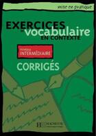 Couverture du livre « Exercices de vocabulaire en contexte ; niveau intermédiaire ; corrigés » de  aux éditions Hachette Fle
