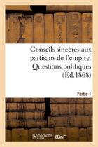 Couverture du livre « Conseils sinceres aux partisans de l'empire : 1re partie. questions politiques » de  aux éditions Hachette Bnf