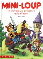 Couverture du livre « Mini-Loup, le chevalier, la princesse et le dragon » de Philippe Matter aux éditions Hachette Enfants