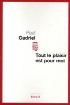 Couverture du livre « Tout le plaisir est pour moi » de Paul Gadriel aux éditions Seuil