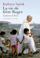 Couverture du livre « La vie de frère Roger ; fondateur de Taizé » de Kathryn Spink aux éditions Seuil