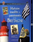 Couverture du livre « Histoire insolite et passionnée de la Bretagne » de Jean-Paul Ollivier aux éditions Larousse