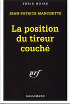 Couverture du livre « La position du tireur couche - edition du cinquantenaire, 1945-1995 » de Jean-Patrick Manchette aux éditions Gallimard