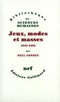 Couverture du livre « Jeux, modes et masses ; la société française et le moderne (1945-1985) » de Paul Yonnet aux éditions Gallimard