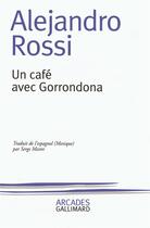 Couverture du livre « Un cafe avec gorrondona » de Alejandro Rossi aux éditions Gallimard