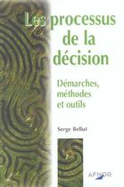 Couverture du livre « Les processus de la decision - demarchesmethodes et outils » de Serge Bellut aux éditions Afnor