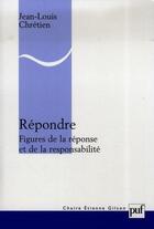 Couverture du livre « Répondre, figures de la réponse et de la responsabilité » de Jean-Louis Chretien aux éditions Puf
