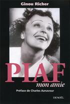 Couverture du livre « Piaf, mon amie » de Ginou Richer aux éditions Denoel