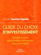 Couverture du livre « Guide du choix d'investissement - preparer le choix - selectionner l'investissement - financer le pr » de Taverdet-Popiolek N. aux éditions Editions D'organisation