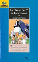 Couverture du livre « La Classe De Sixieme Au Futuroscope » de Helene Kerillis aux éditions Hatier