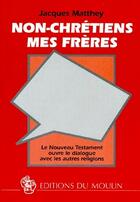 Couverture du livre « Non-chrétiens mes frères » de Jacques Matthey aux éditions Moulin