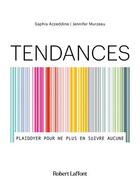 Couverture du livre « Tendances : plaidoyer pour ne plus en suivre aucune » de Jennifer Murzeau et Saphia Azzeddine aux éditions Robert Laffont