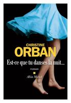 Couverture du livre « Est-ce que tu danses la nuit... » de Christine Orban aux éditions Albin Michel
