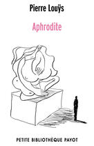 Couverture du livre « Aphrodite ; moeurs antiques » de Pierre Louys aux éditions Editions Payot