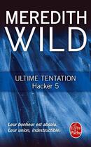 Couverture du livre « Hacker Tome 5 : ultime tentation » de Meredith Wild aux éditions Le Livre De Poche