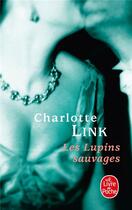 Couverture du livre « Les lupins sauvages ( le temps des orages, tome 2) » de Charlotte Link aux éditions Le Livre De Poche