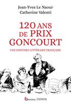 Couverture du livre « 120 ans de Prix Goncourt - Une histoire littéraire française » de Le Naour/Valenti aux éditions Omnibus