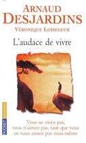 Couverture du livre « L'audace de vivre » de Desjardins/Loiseleur aux éditions Pocket