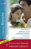 Couverture du livre « Fiancée à un médecin italien ; pour un baiser de lui ; conseil à un médecin » de Betty Neels et Sarah Morgan aux éditions Harlequin