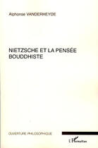 Couverture du livre « Nietzsche et la pensée bouddhiste » de Alphonse Vanderheyde aux éditions L'harmattan