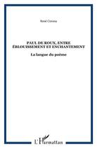 Couverture du livre « Paul de Roux, entre éblouissement et enchantement ; la langue du poème » de Rene Corona aux éditions L'harmattan